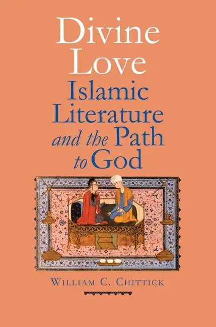 Divine Love: Islamic Literature and the Path to God - Hardcover