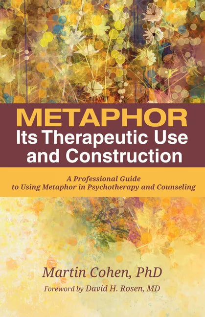 Metaphor: Its Therapeutic Use and Construction: A Professional Guide to Using Metaphor in Psychotherapy and Counseling - Paperback