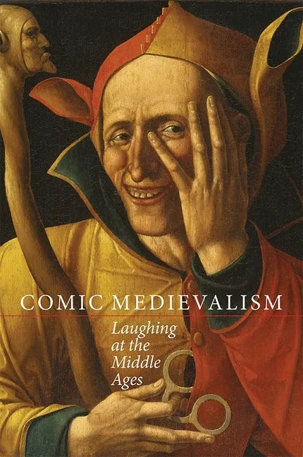 Comic Medievalism: Laughing at the Middle Ages - Paperback