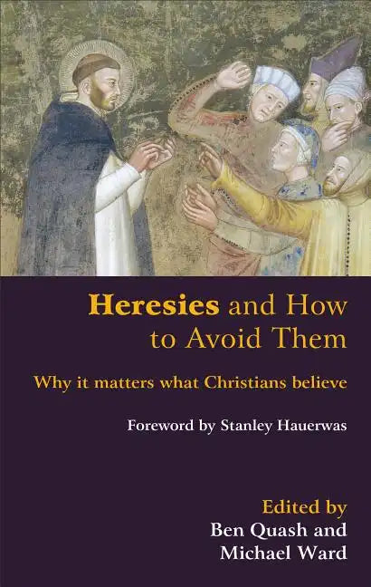 Heresies and How to Avoid Them: Why It Matters What Christians Believe - Paperback