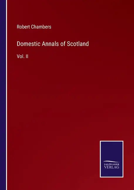 Domestic Annals of Scotland: Vol. II - Paperback