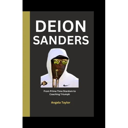 Deion Sanders: From Prime Time Stardom to Coaching Triumph - Paperback