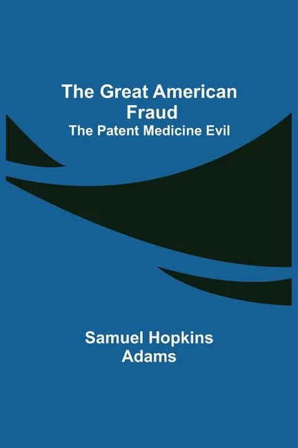 The Great American Fraud; The Patent Medicine Evil - Paperback