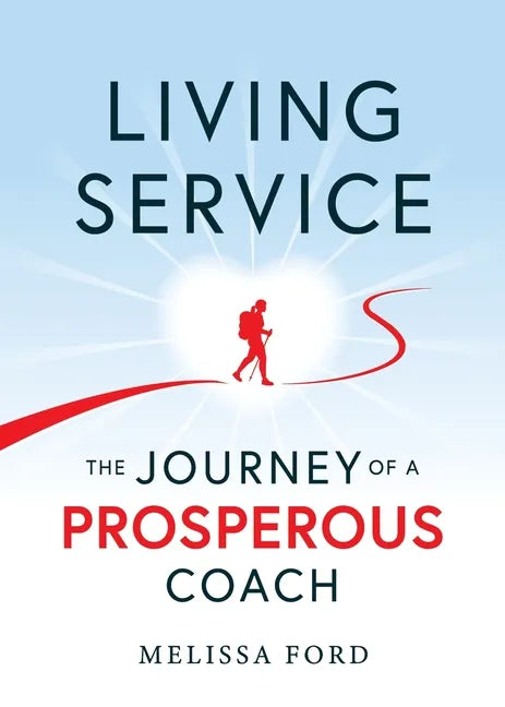 Living Service: The Journey of a Prosperous Coach - Paperback
