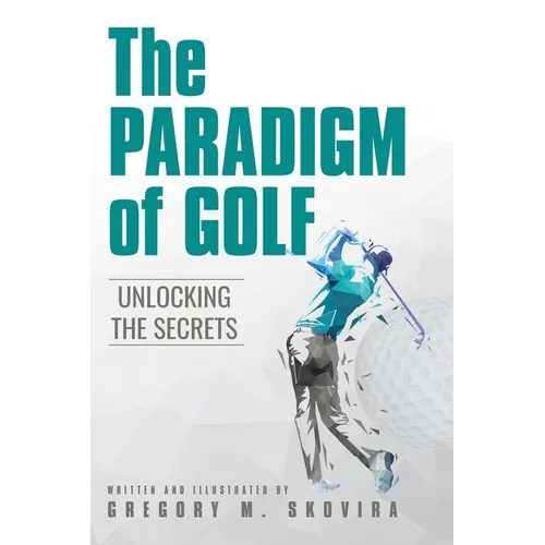 The Paradigm of Golf: Unlocking the Secrets - Hardcover