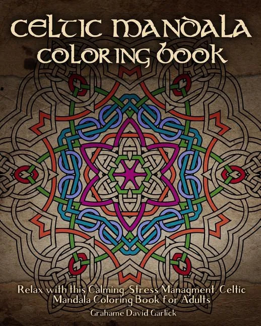 Celtic Mandala Coloring Book: Relax with this Calming, Stress Managment, Celtic Mandala Coloring Book for Adults - Paperback