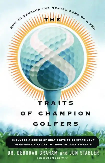 The 8 Traits of Champion Golfers: How to Develop the Mental Game of a Pro - Paperback
