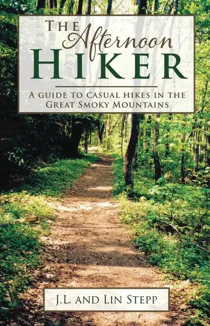 Afternoon Hiker: A Guide to Casual Hikes in the Great Smoky Mountains - Paperback