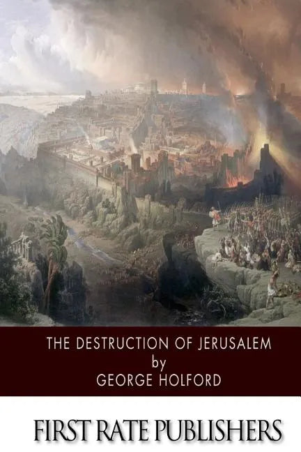 The Destruction of Jerusalem: An Absolute and Irresistible Proof of the Divine Origin of Christianity - Paperback