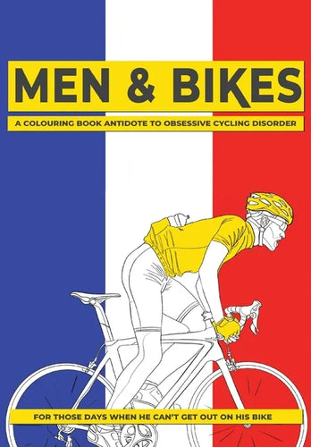 Men & Bikes. A Colouring Book Antidote To Obsessive Cycling Disorder: For Those Days When He Can't Get Out On His Bike - Paperback