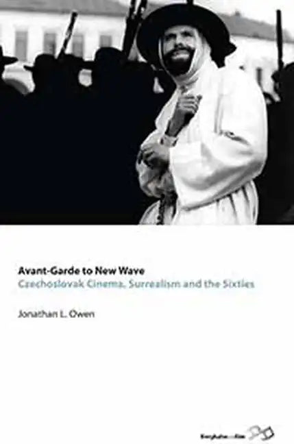 Avant-Garde to New Wave: Czechoslovak Cinema, Surrealism and the Sixties - Paperback