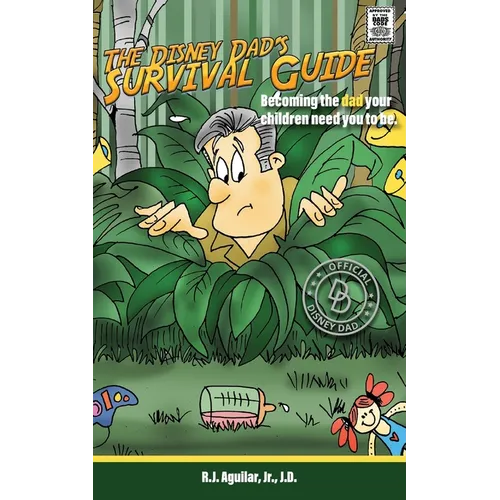 The Disney Dad's Survival Guide: Becoming the dad your children need you to be. - Paperback