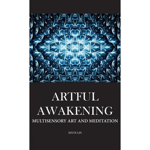 Artful Awakening: Multisensory Art and Meditation - Hardcover