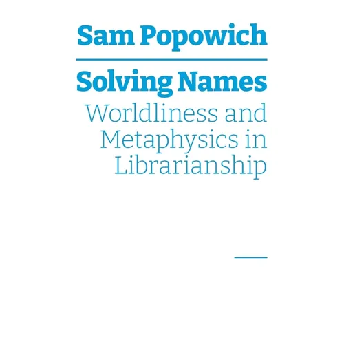 Solving Names: Worldliness and Metaphysics in Librarianship - Paperback