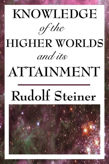 Knowledge of the Higher Worlds and Its Attainment - Paperback