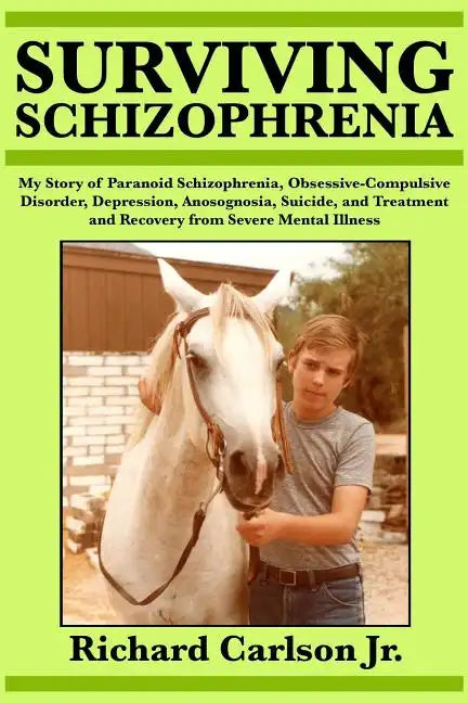 Surviving Schizophrenia: My Story of Paranoid Schizophrenia, Obsessive-Compulsive Disorder, Depression, Anosognosia, Suicide, and Treatment and - Paperback