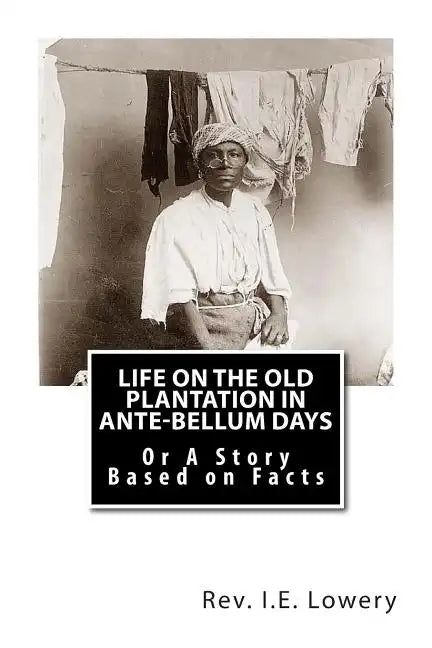 Life on the Old Plantation in Ante-Bellum Days: OR A Story Based on Facts - Paperback