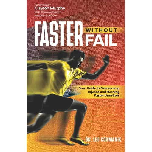 Faster Without Fail: Your Guide to Overcoming Injuries and Running Faster than Ever - Paperback