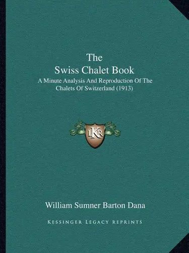 The Swiss Chalet Book: A Minute Analysis And Reproduction Of The Chalets Of Switzerland (1913) - Paperback