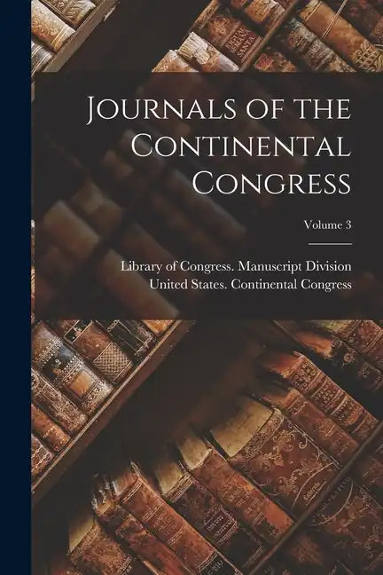 Journals of the Continental Congress; Volume 3 - Paperback