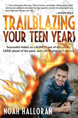 Trailblazing Your Teen Years: Successful Habits to LAUNCH out of the norms, LEAD ahead of the pack, and LAND into your destiny - Paperback