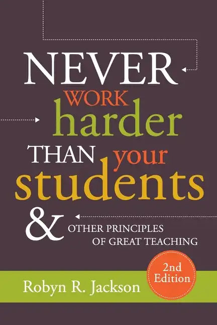 Never Work Harder Than Your Students and Other Principles of Great Teaching - Paperback