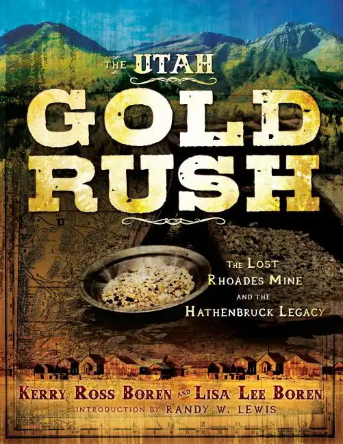 The Utah Gold Rush: The Lost Rhoades Mine and the Hathenbruck Legacy - Paperback