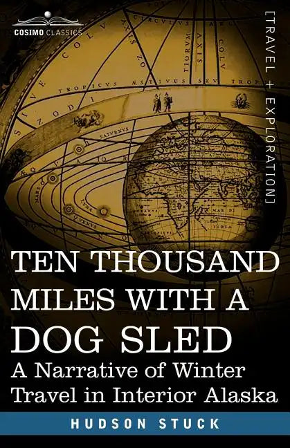 Ten Thousand Miles with a Dog Sled: A Narrative of Winter Travel in Interior Alaska - Paperback