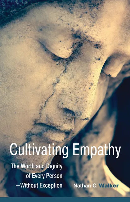 Cultivating Empathy: The Worth and Dignity of Every Person--Without Exception - Paperback