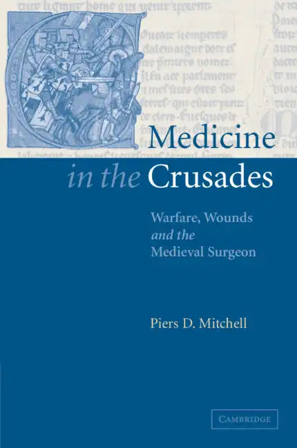Medicine in the Crusades: Warfare, Wounds and the Medieval Surgeon - Paperback