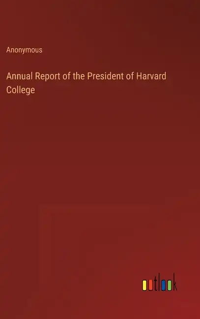 Annual Report of the President of Harvard College - Hardcover