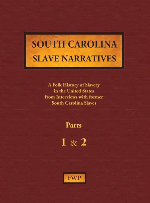 South Carolina Slave Narratives - Parts 1 & 2: A Folk History of Slavery in the United States from Interviews with Former Slaves - Hardcover