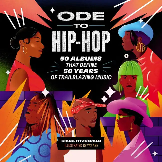 Ode to Hip-Hop: 50 Albums That Define 50 Years of Trailblazing Music - Hardcover