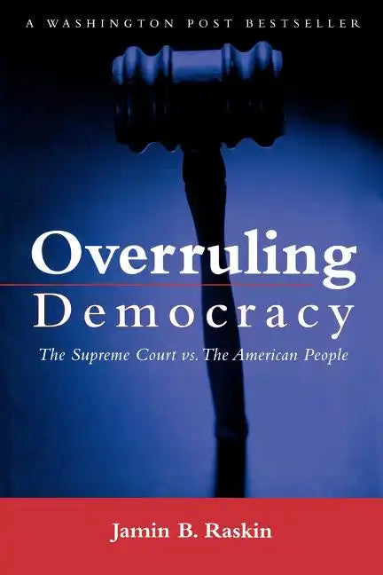 Overruling Democracy: The Supreme Court Versus the American People - Paperback