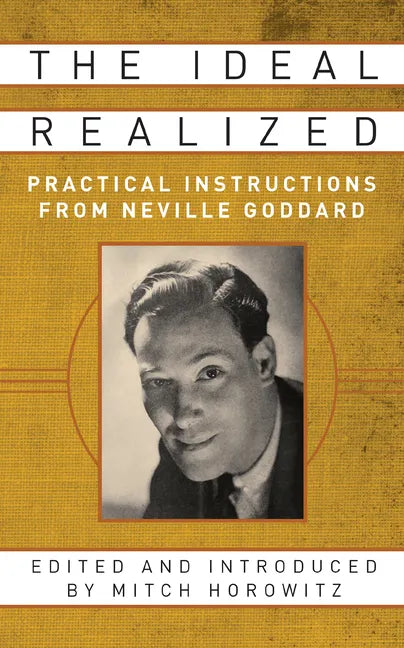 The Ideal Realized: Practical Instructions from Neville Goddard - Paperback