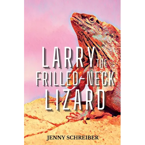 Larry the Frilled-Neck Lizard: Fun and Surprising Animal Facts of the Frilled-Neck Lizard, Beginner Reader - Paperback