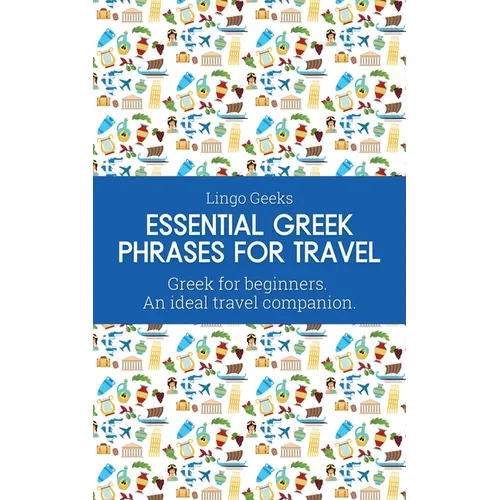 Essential Greek Phrases for Travel: Greek for beginners An Ideal Travel Companion - Paperback