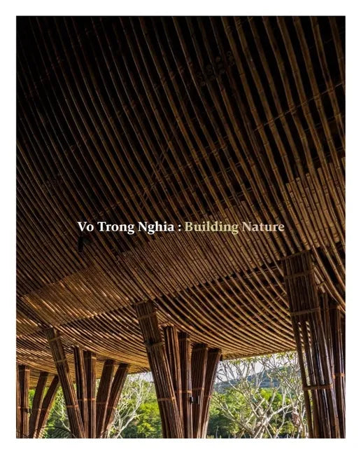 Vo Trong Nghia: Building Nature: Green/Bamboo - Paperback