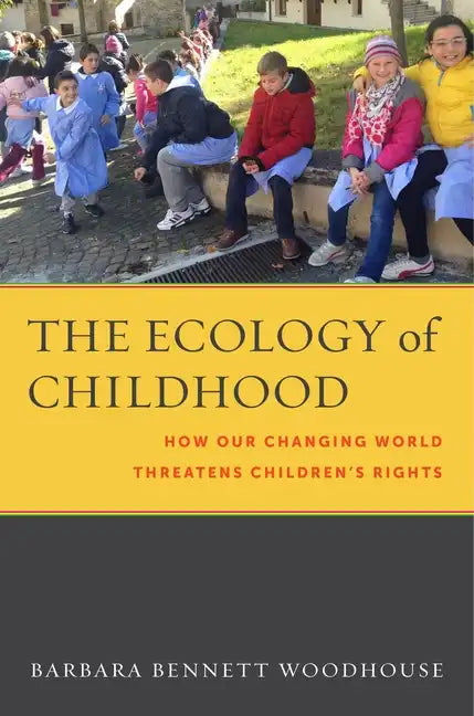 The Ecology of Childhood: How Our Changing World Threatens Children's Rights - Hardcover
