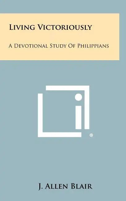 Living Victoriously: A Devotional Study of Philippians - Hardcover