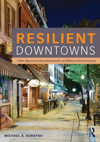 Resilient Downtowns: A New Approach to Revitalizing Small- and Medium-City Downtowns - Paperback