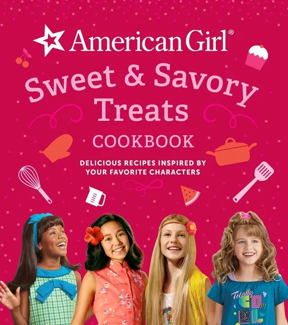 American Girl Sweet & Savory Treats Cookbook: Delicious Recipes Inspired by Your Favorite Characters (American Girl Doll Gifts) - Hardcover