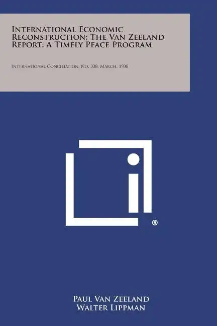 International Economic Reconstruction; The Van Zeeland Report; A Timely Peace Program: International Conciliation, No. 338, March, 1938 - Paperback