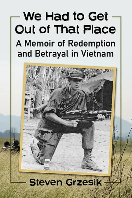 We Had to Get Out of That Place: A Memoir of Redemption and Betrayal in Vietnam - Paperback