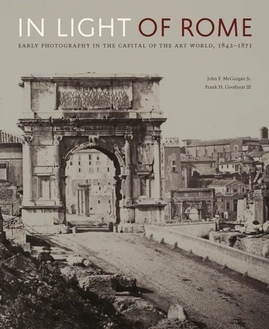 In Light of Rome: Early Photography in the Capital of the Art World, 1842-1871 - Hardcover