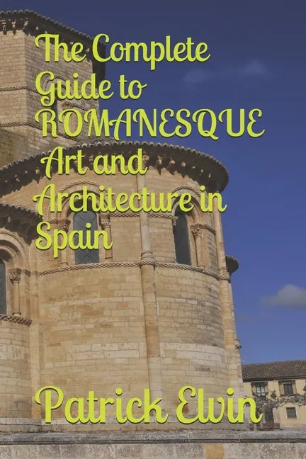 The Complete Guide to Romanesque Art and Architecture in Spain - Paperback