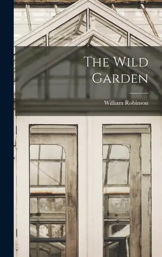 The Wild Garden - Hardcover