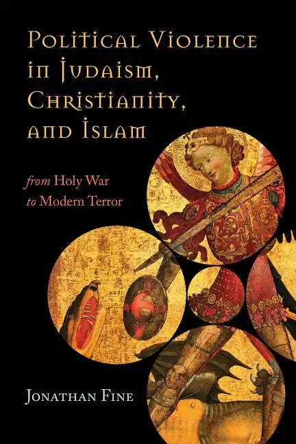 Political Violence in Judaism, Christianity, and Islam: From Holy War to Modern Terror - Paperback
