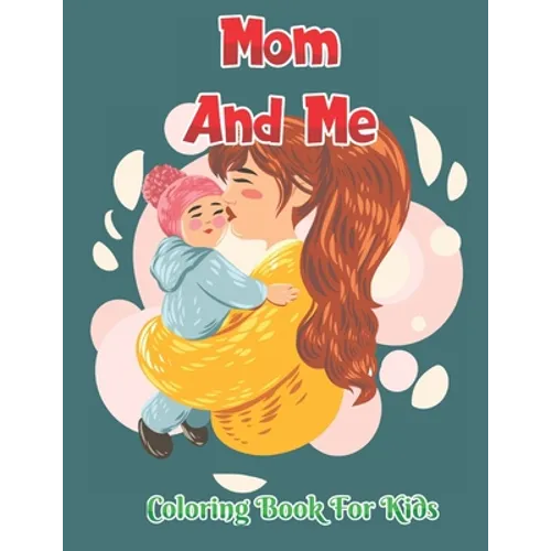 Mom And Me Coloring Book for Kids: Stress relieving Mother's Day coloring book - Paperback