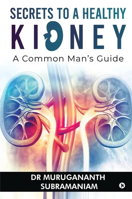 Secrets to a Healthy Kidney: A Common Man's Guide - Paperback